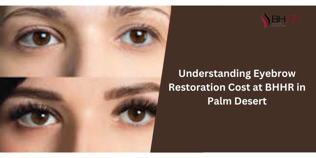 Understanding Eyebrow Restoration Cost at BHHR in Palm Desert